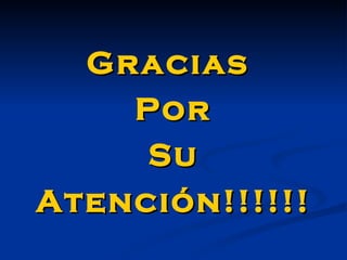 Gracias  Por Su Atención!!!!!! 