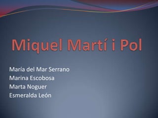 Miquel Martí i Pol María del Mar Serrano Marina Escobosa Marta Noguer Esmeralda León 