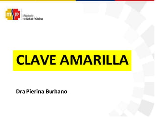 CLAVE AMARILLA
Dra Pierina Burbano
 