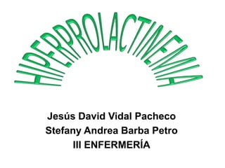 Jesús David Vidal Pacheco
Stefany Andrea Barba Petro
III ENFERMERÍA
 