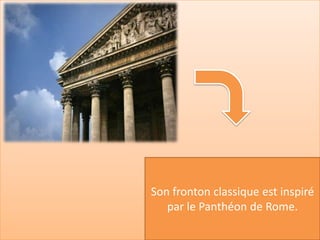 i




Son fronton classique est inspiré
   par le Panthéon de Rome.
 