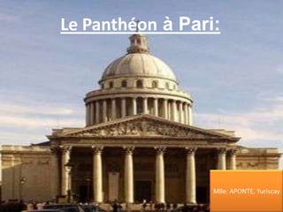 Le Panthéon à Pari:




                  Mlle: APONTE, Yuriscay
 