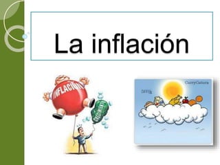 La inflación
 