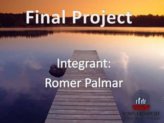 Final Project Integrant: Romer Palmar 