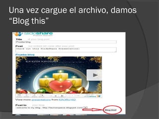 Una vez cargue el archivo, damos
“Blog this”
 