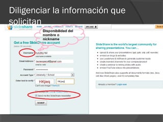 Diligenciar la información que
solicitan
 