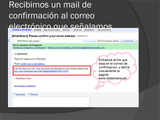 Recibimos un mail de
confirmación al correo
electrónico que señalamos
 