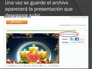 Una vez se guarde el archivo
aparecerá la presentación que
deseamos subir.
 