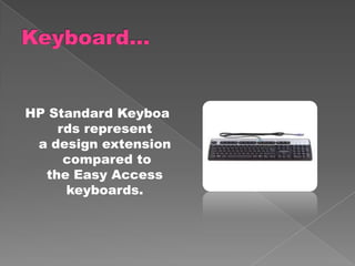 HP Standard Keyboa
    rds represent
 a design extension
     compared to
  the Easy Access
     keyboards.
 