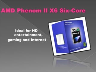 Ideal for HD
   entertainment,
gaming and Internet
 