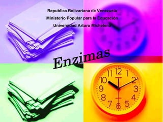 Republica Bolivariana de Venezuela Ministerio Popular para la Educación Universidad Arturo Michelena Enzimas 
