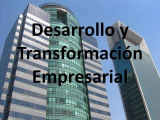 Desarrollo y
Transformación
Empresarial
 