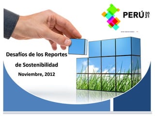 Desafíos de los Reportes
   de Sostenibilidad
    Noviembre, 2012
 