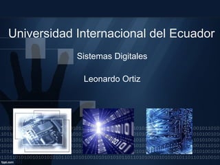 Universidad Internacional del Ecuador Sistemas Digitales Leonardo Ortiz 