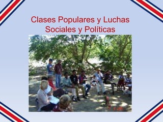 Clases Populares y Luchas
   Sociales y Políticas
 