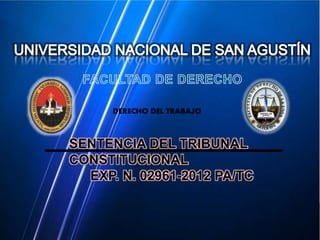 SENTENCIA DEL TRIBUNAL
CONSTITUCIONAL
EXP. N. 02961-2012 PA/TC
DERECHO DEL TRABAJO
 