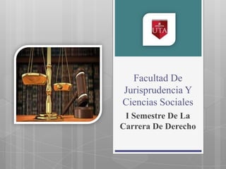 Facultad De
Jurisprudencia Y
Ciencias Sociales
I Semestre De La
Carrera De Derecho

 