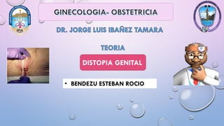 • BENDEZU ESTEBAN ROCIO
DISTOPIA GENITAL
 