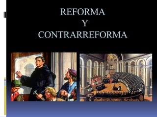 REFORMA
Y
CONTRARREFORMA
 