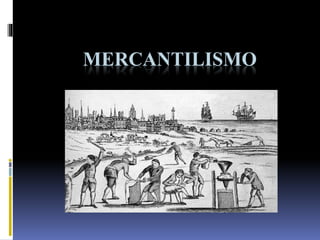 MERCANTILISMO
 