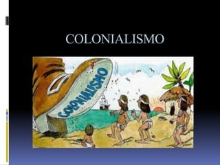 COLONIALISMO
 
