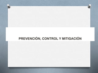 PREVENCIÓN, CONTROL Y MITIGACIÓN
 
