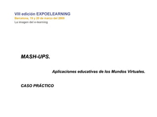 MASH-UPS.  Aplicaciones educativas de los Mundos Virtuales. CASO PRÁCTICO 