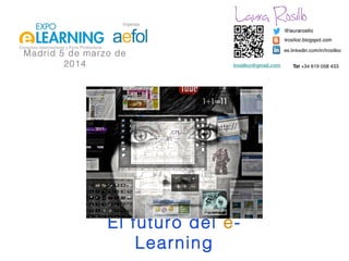 Madrid 5 de marzo de
2014

El futuro del eLearning

 