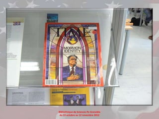 Bibliothèque de Sciences Po Grenoble
 du 22 octobre au 12 novembre 2012
 