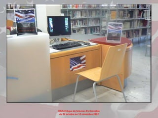 Bibliothèque de Sciences Po Grenoble
 du 22 octobre au 12 novembre 2012
 