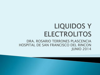 DRA. ROSARIO TERRONES PLASCENCIA
HOSPITAL DE SAN FRANCISCO DEL RINCON
JUNIO 2014
 