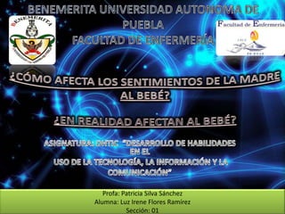 Profa: Patricia Silva Sánchez
Alumna: Luz Irene Flores Ramírez
Sección: 01
 