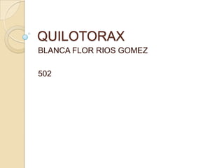 QUILOTORAX
BLANCA FLOR RIOS GOMEZ

502
 