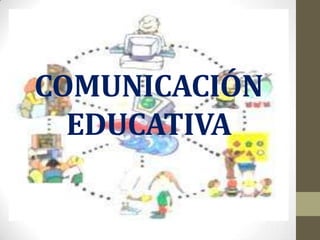 COMUNICACIÓN
  EDUCATIVA
 