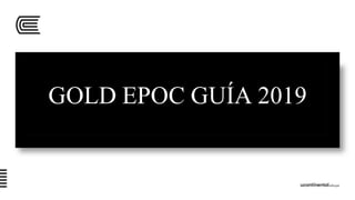 GOLD EPOC GUÍA 2019
 