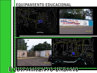 EQUIPAMIENTO EDUCACIONALEQUIPAMIENTO URBANOEQUIPAMIENTO URBANO