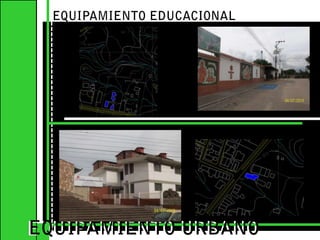 EQUIPAMIENTO EDUCACIONALEQUIPAMIENTO URBANOEQUIPAMIENTO URBANO