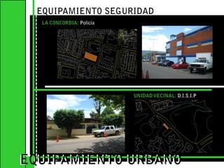 EQUIPAMIENTO SEGURIDAD LA CONCORDIA: PolicíaEQUIPAMIENTO URBANOEQUIPAMIENTO URBANOUNIDAD VECINAL: D.I.S.I.P