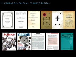 1 . C A M B I O D E L PA P E L A L F O R M A T O D I G I TA L
 