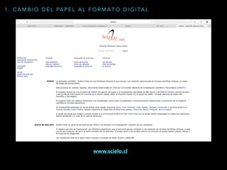1 . C A M B I O D E L PA P E L A L F O R M A T O D I G I TA L
www.scielo.cl
 
