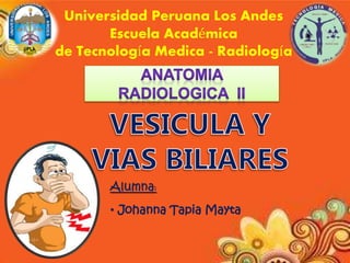 Universidad Peruana Los Andes
Escuela Académica
de Tecnología Medica - Radiología
Alumna:
• Johanna Tapia Mayta
 