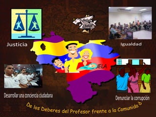 JusticiaIgualdadDesarrollar una conciencia ciudadanaDe los Deberes del Profesor frente a la ComunidadDenunciar la corrupción
