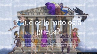 ¿Qué es la mitología
griega?
Es un conjunto de relatos, mitos y leyendas, pertenecientes a la Antigua Grecia (1200
a.C.-146 a.C.), considerada la cuna cultural de la civilización de Occidente
Esta foto de Autor desconocido está bajo licencia CC BY-NC-ND
 