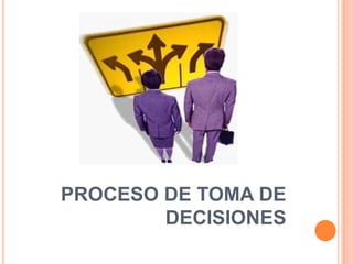 PROCESO DE TOMA DE
        DECISIONES
 