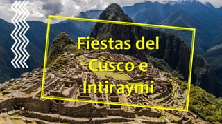 Fiestas del
Cusco e
Intiraymi
 