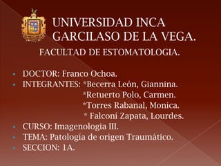 UNIVERSIDAD INCA          GARCILASO DE LA VEGA. FACULTAD DE ESTOMATOLOGIA. ,[object Object]