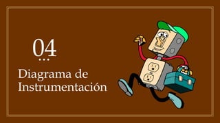 04
Diagrama de
Instrumentación
 