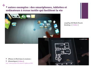 <ul><li>autres exemples : des smartphones, tablettes et ordinateurs à écran tactile qui facilitent la vie </li></ul><ul><l...