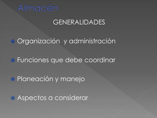 GENERALIDADES
 Organización y administración
 Funciones que debe coordinar
 Planeación y manejo
 Aspectos a considerar
 