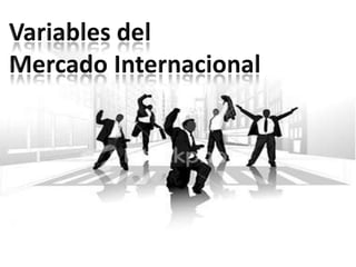 Variables del Mercado Internacional
